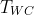 T_{WC}