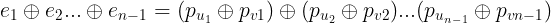 \large e_1 \oplus e_2 ... \oplus e_{n-1}=(p_{u_{1}}\oplus p_v_{1})\oplus (p_{u_{2}}\oplus p_v_{2})...(p_{u_{n-1}}\oplus p_v_{n-1})